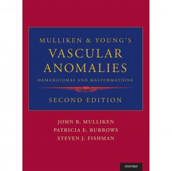 Mulliken & Young's Vascular Anomalies: Hemangiomas and Malformations