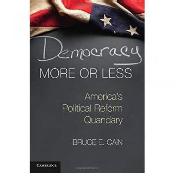 Democracy More or Less: America's Political Reform Quandary
