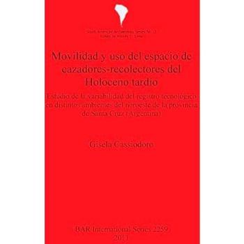 Movilidad y uso del espacio de cazadores-recolectores del Holoceno tardío: Estudio de la variabilidad del registro tecnológico en distintos ambientes ... Archaeological Reports International Series)