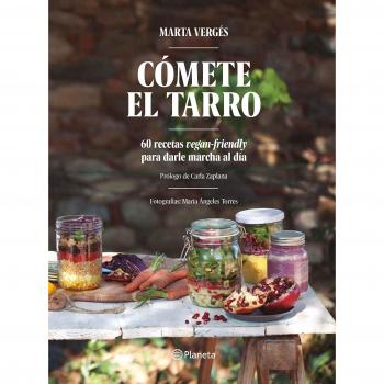 Cómete el tarro: 60 recetas vegan-friendly para darle marcha al día. Prólogo de Carla Zaplana. Fotografías: María Ángeles Torres - Marta Vergés