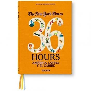 The New York Times. 36 Hours. América Latina Y El Caribe