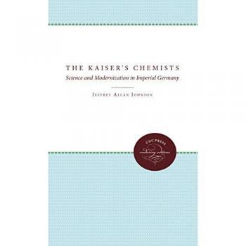 Kaiser's Chemists: Science and Modernization in Imperial Germany - A Historical Analysis of Scientific Progress and Industrial Innovation in 19th Century Germany