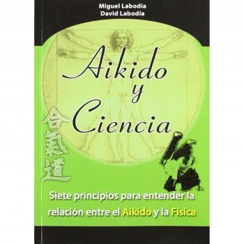 Aikido Y Ciencia: siete principios para entender la relación entre el aikido y la física