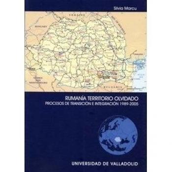 Rumanía, territorio olvidado : procesos de transición e integración, 1989-2005