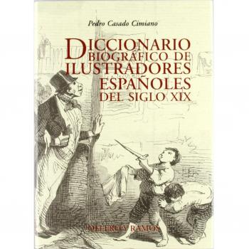 Diccionario biografico de ilustradores españoles del siglo XIX