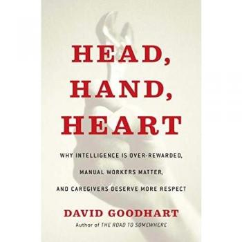 Head, Hand, Heart: Why Intelligence Is Over-Rewarded, Manual Workers Matter, and Caregivers Deserve More Respect