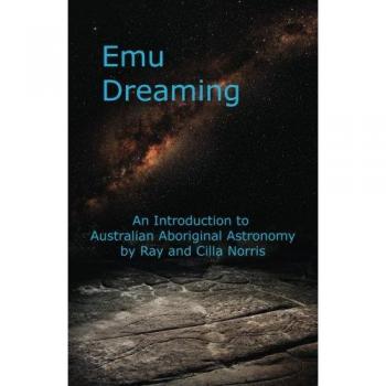 Emu Dreaming: An Introduction to Australian Aboriginal Astronomy