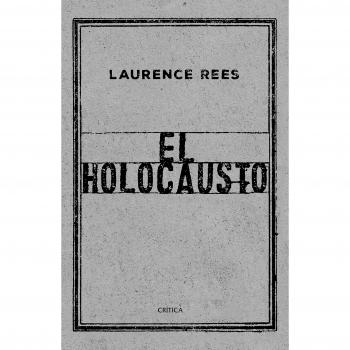 El Holocausto: Las voces de las víctimas y de los verdugos - Laurence Rees