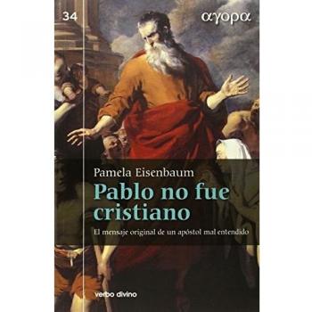 Pablo no fue Cristiano: El mensaje original de un apóstol mal entendido