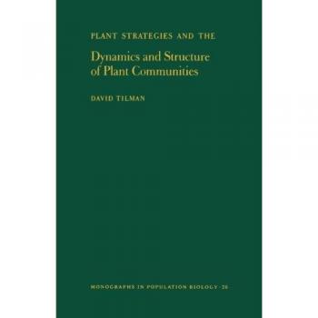 Plant Strategies and Community Dynamics: Monographs in Population Biology Volume 26