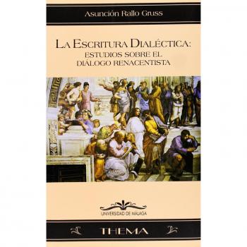 La escritura Dialéctica: Estudios sobre el diálogo renacentista: 1