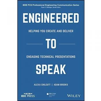 Engineered to Speak: Helping You Create and Deliver Engaging Technical Presentations