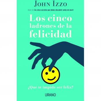 Los cinco ladrones de la felicidad: ¿Qué te impide ser feliz?
