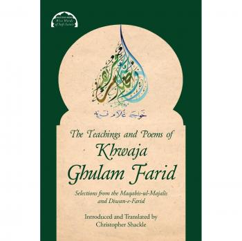Enseñanzas y Poemas de Khwaja Ghulam Farid: Selecciones de Maqabis-ul-Majalis y Diwan-e-Farid (Malfuzat: Palabras Sabias de Santos Sufíes
