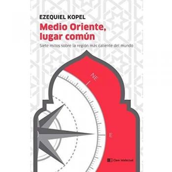 Medio Oriente, lugar común: Siete mitos alrededor de la región más caliente del mundo