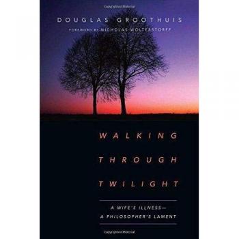 Walking Through Twilight: A Wife's Illness--A Philosopher's Lament