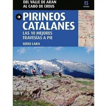 Pirineos catalanes. Las 10 mejores travesías a pie: Las 10 mejores travesías a pie. Del Valle de Aran al Cabo de Creus