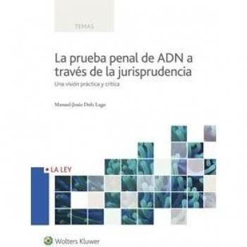 Prueba penal de ADN a través de la jurisprudencia, La. Una visión práctica y crí: Una visión práctica y crítica