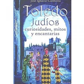 Toledo. Judios. Curiosidades, mitos y encantarías