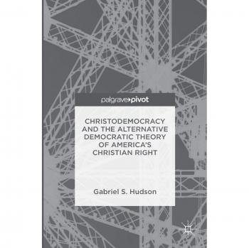 Christodemocracy and the Alternative Democratic Theory of America's Christian Right