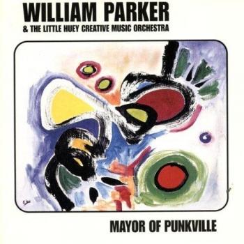 Mayor of Punkville - The William Parker Little Huey Creative Music Orchestra