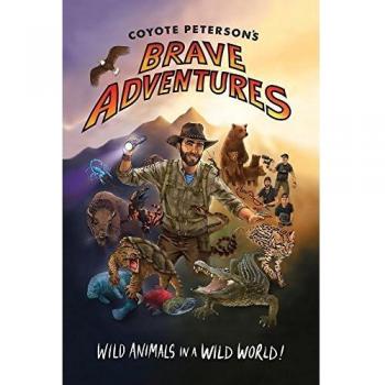 Coyote Petersons Brave Adventures Wild Animals in a Wild World Coyote Petersons Brave Adventr