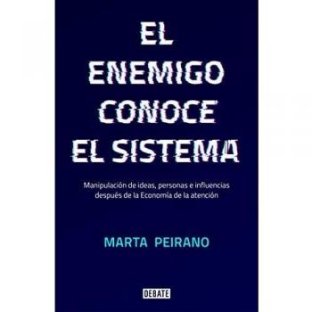El enemigo conoce el sistema: Manipulación de ideas, personas e influencias después de la economía de la atención - PEIRANO, MARTA