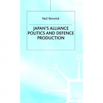 Japan's Alliance Politics and Defence Production
