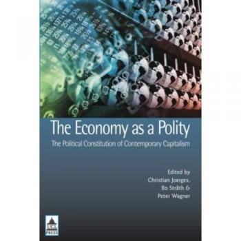 The Economy as a Polity: The Political Constitution of Contemporary Capitalism