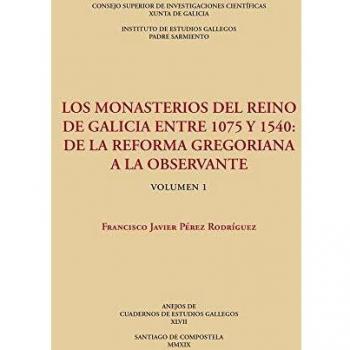 Los monasterios Del Reino De Galicia Entre 1075 y 1540: De La Reforma Gregoriana A La Observante.