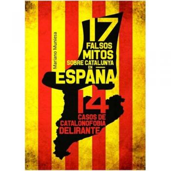 17 Falsos Mitos Sobre Catalunya En España Y 14 Casos De Catalanofobia Delirante