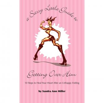 Sassy Guide to Heart Healing: 10 Steps to Move On After a Breakup