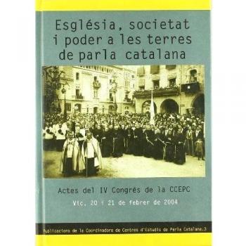 Església, societat i poder a les terres de parla catalana: Actes del IV Congrés de la CCEPC