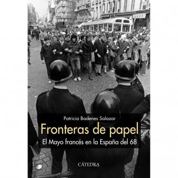 Fronteras de papel: El Mayo francés en la España del 68 - Badenes Salazar, Patricia