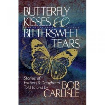 Butterfly Kisses and Bittersweet Tears - Emotional Ballad Album by Bob Carlisle