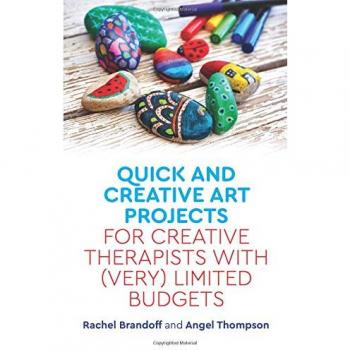Quick and Creative Art Projects for Creative Therapists with