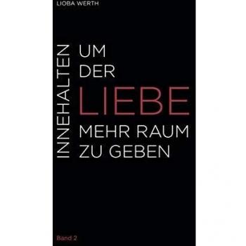 Innehalten para dar más espacio al amor (Tapa dura) - Volumen 2 de Lioba Werth