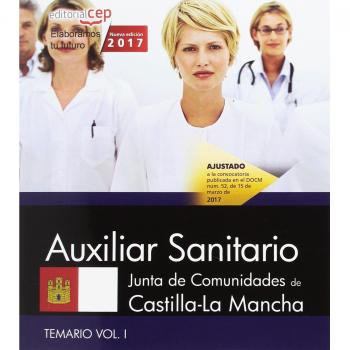 Auxiliar Sanitario. Junta de Comunidades de Castilla-La Mancha. Temario. Vol. I