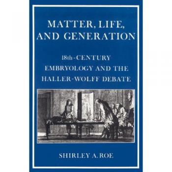 Materia, Vida y Generación: Embriología del Siglo XVIII y el Debate Haller-Wolff