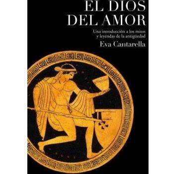 El Dios del amor: Una introducción a los mitos y leyendas de la Antigüedad