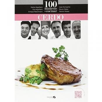 100 maneras de cocinar cerdo - Arguiñano, Karlos/oteiza, Bruno/roteta, Ramón/fleischmann, Enrique/arguiñano, Eva/komiyama, Iwao