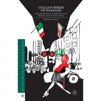 Italian Birds of Passage: The Diaspora of Neapolitan Musicians in New York