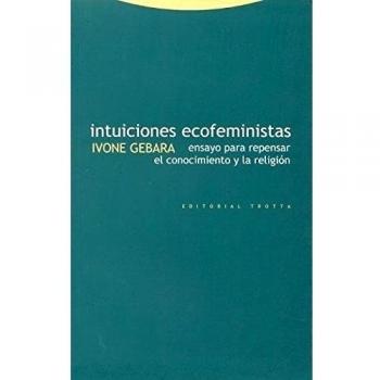 Intuiciones Ecofeministas. Ensayos Para Repensar El Conocimiento Y La Religión