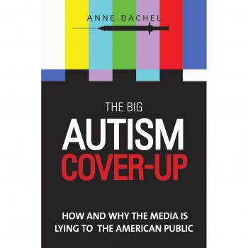 The Big Autism Cover-Up: How and Why the Media Is Lying to the American Public