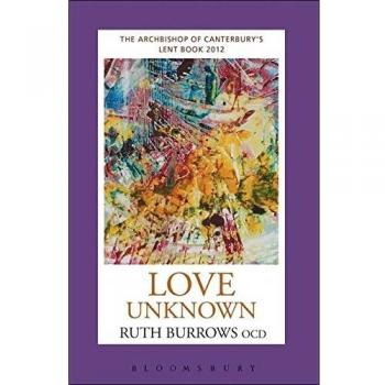 Love Unknown: The Archbishop of Canterbury's Lent Book 2012: The Archbishop of Canterbury's 2012 Lent Book