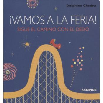¡Vamos a la feria!: Sigue el camino con el dedo - Delphine Chedru