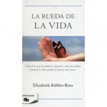 La rueda de la vida - Elisabeth Kubler-ross