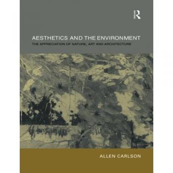 Aesthetics and the Environment: The Appreciation of Nature, Art and Architecture