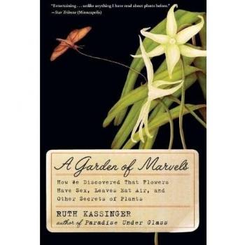 A Garden of Marvels: How We Discovered that Flowers Have Sex, Leaves Eat Air, and Other Secrets of Plants