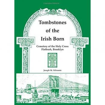 Irish Heritage Tombstone Collection: Holy Cross Cemetery, Flatbush, Brooklyn by Joseph M. Silinonte